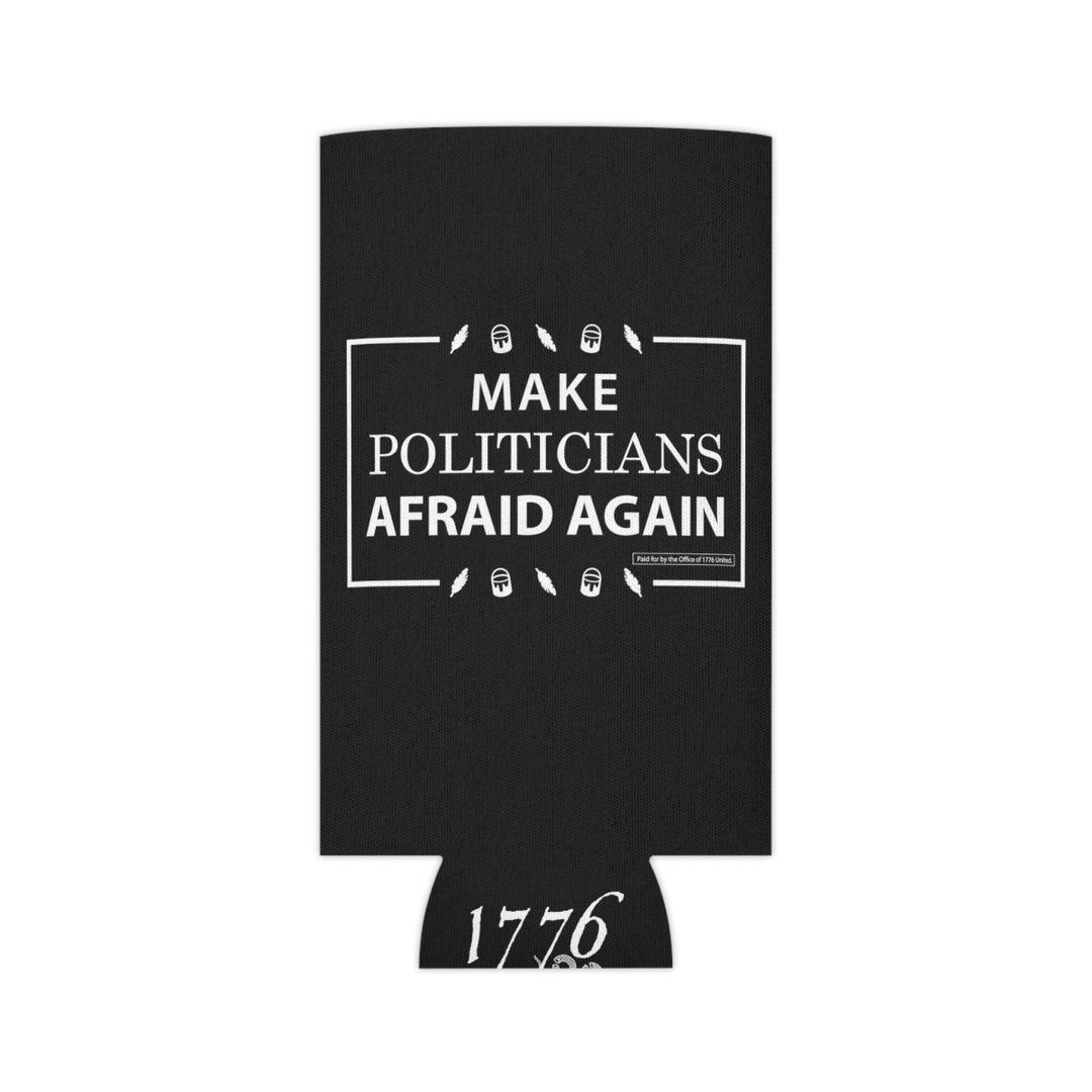 Make Politicians Afraid Again Can Cooler - 1776 United