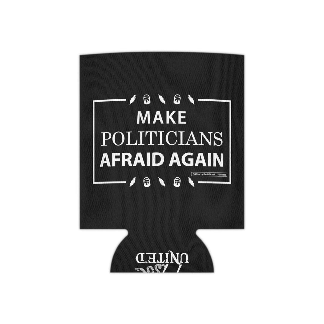 Make Politicians Afraid Again Can Cooler - 1776 United