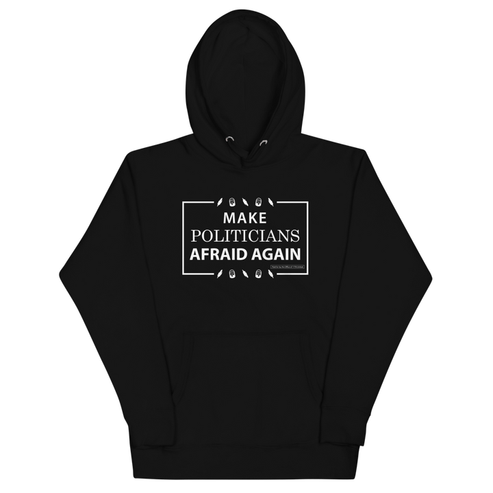 Make Politicians Afraid Again Hoodie - 1776 United