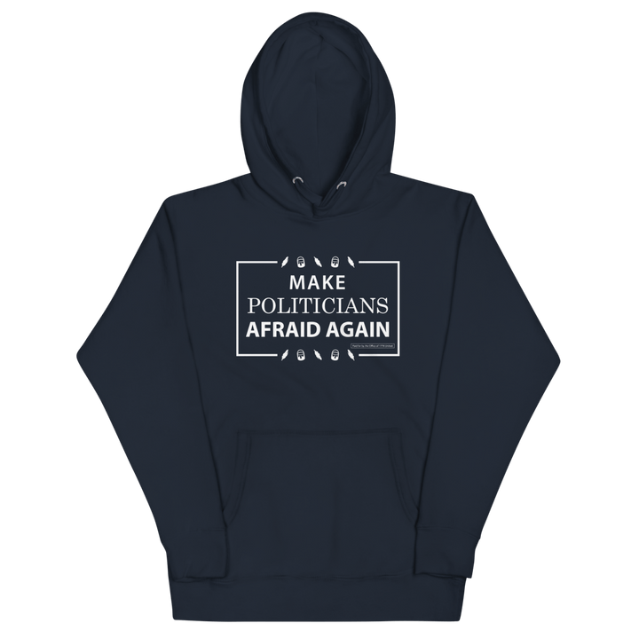 Make Politicians Afraid Again Hoodie - 1776 United