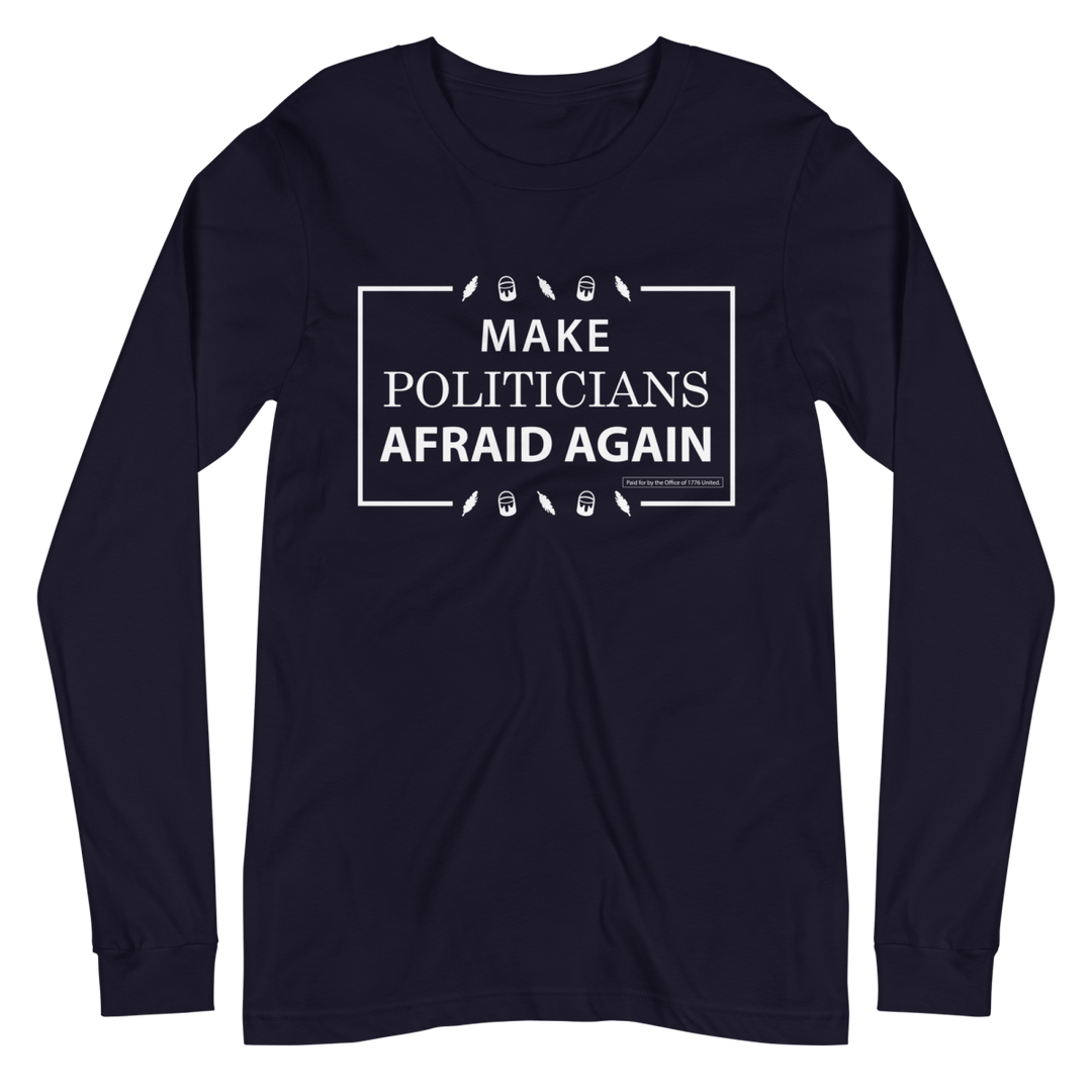 Make Politicians Afraid Again Long Sleeve Tee - 1776 United