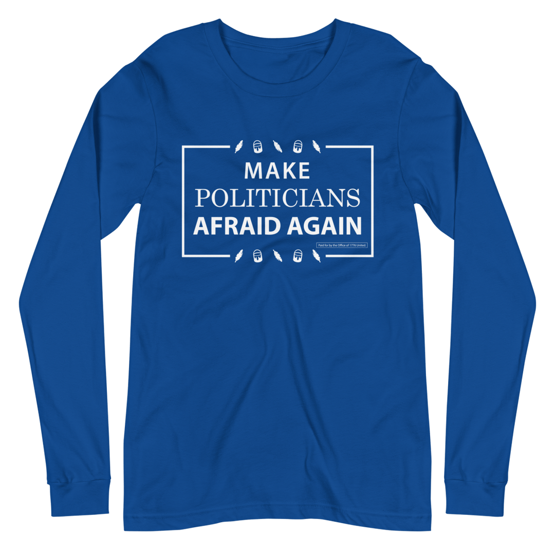 Make Politicians Afraid Again Long Sleeve Tee - 1776 United