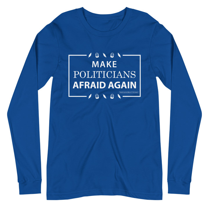 Make Politicians Afraid Again Long Sleeve Tee - 1776 United