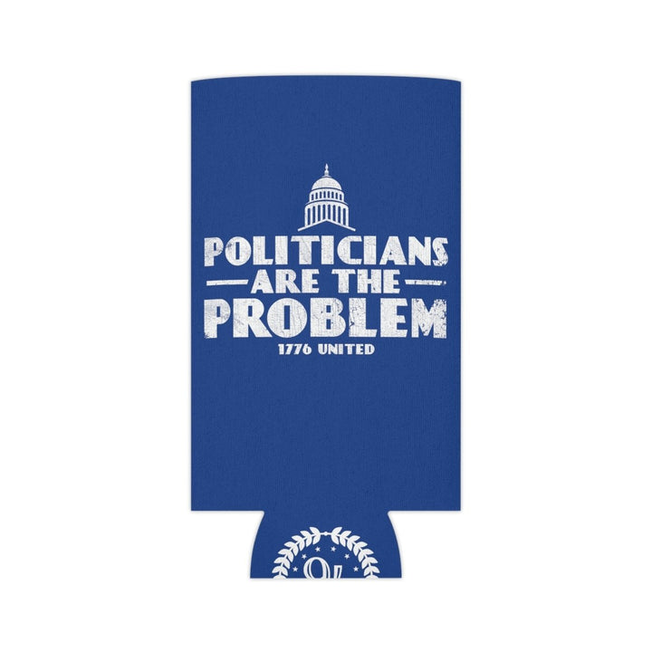 Politicians Are The Problem Can Cooler - 1776 United