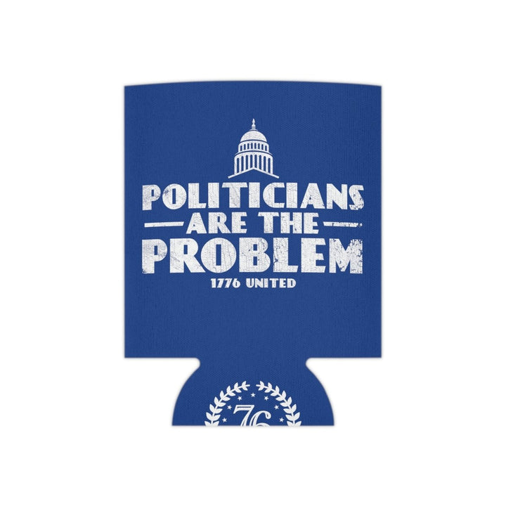 Politicians Are The Problem Can Cooler - 1776 United