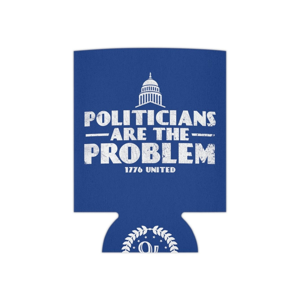 Politicians Are The Problem Can Cooler - 1776 United
