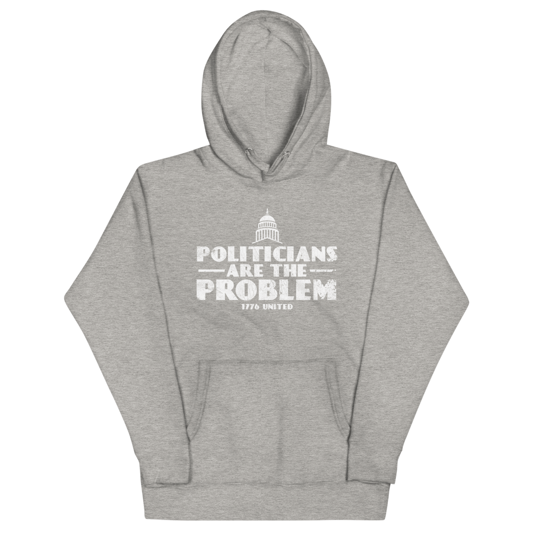 Politicians Are The Problem Hoodie - 1776 United