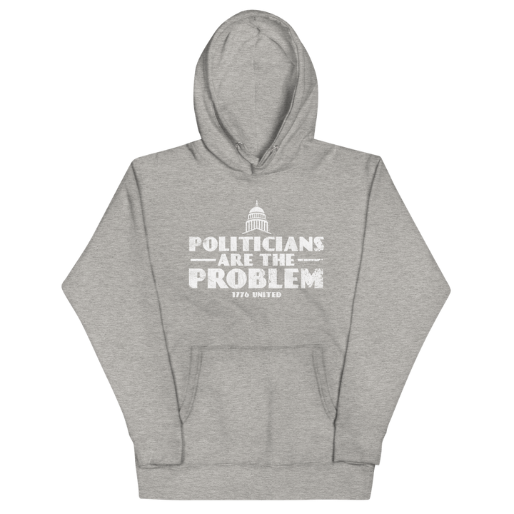 Politicians Are The Problem Hoodie - 1776 United