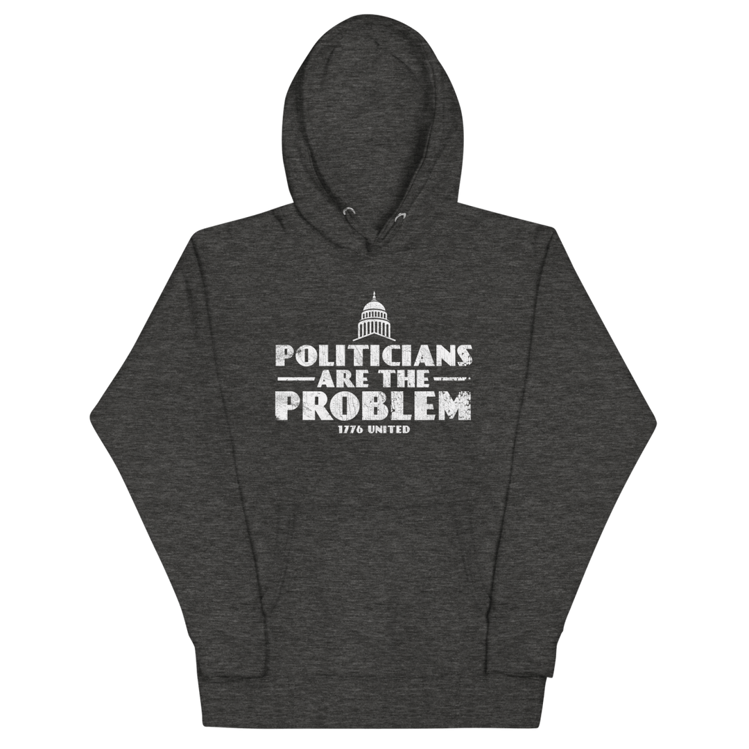 Politicians Are The Problem Hoodie - 1776 United