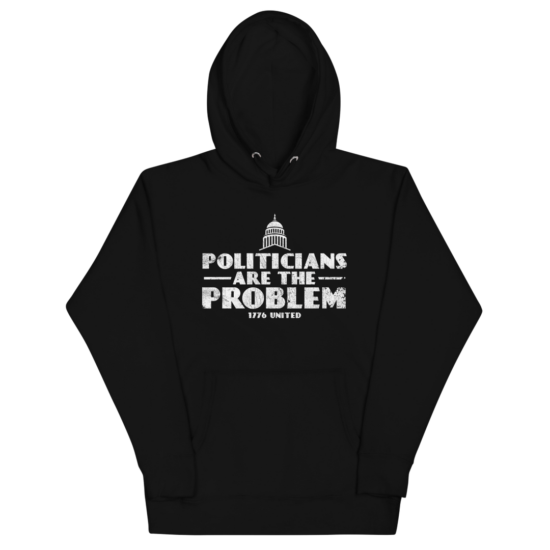 Politicians Are The Problem Hoodie - 1776 United