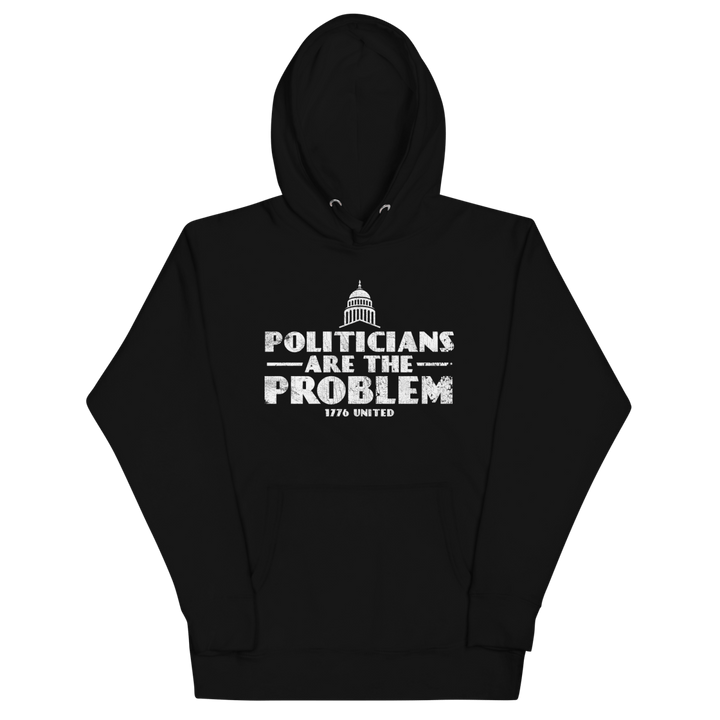 Politicians Are The Problem Hoodie - 1776 United