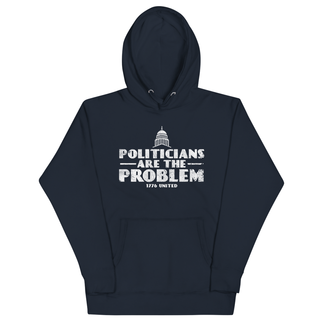 Politicians Are The Problem Hoodie - 1776 United