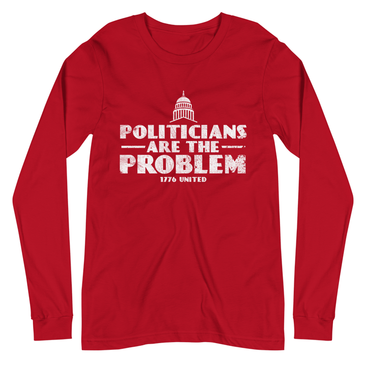 Politicians Are The Problem Long Sleeve Tee - 1776 United