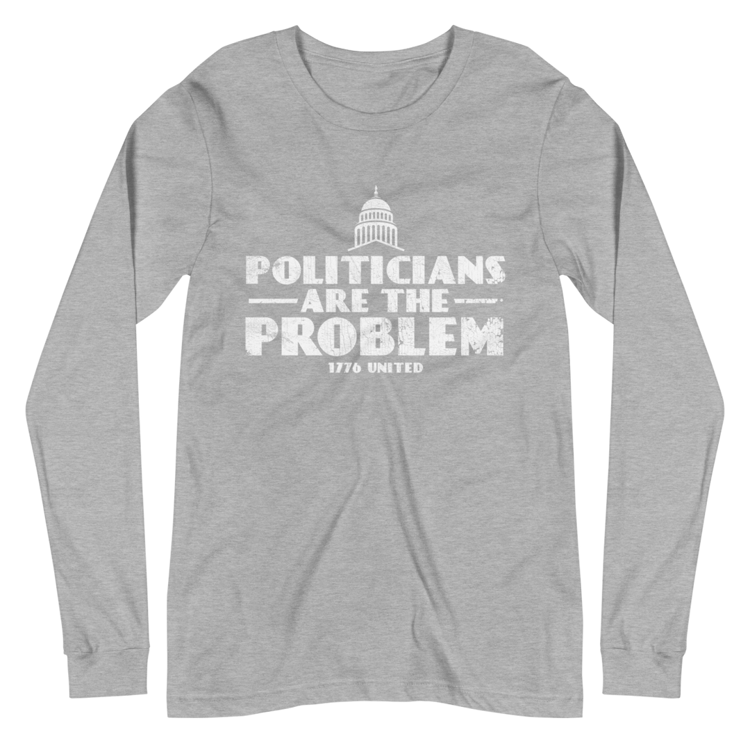 Politicians Are The Problem Long Sleeve Tee - 1776 United