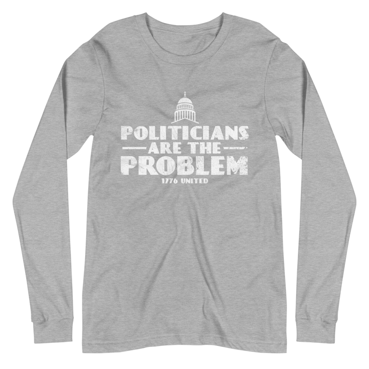 Politicians Are The Problem Long Sleeve Tee - 1776 United