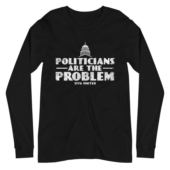 Politicians Are The Problem Long Sleeve Tee - 1776 United