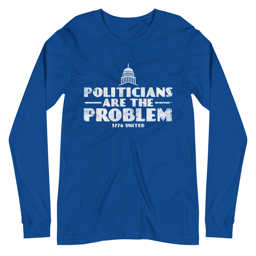 Politicians Are The Problem Long Sleeve Tee - 1776 United