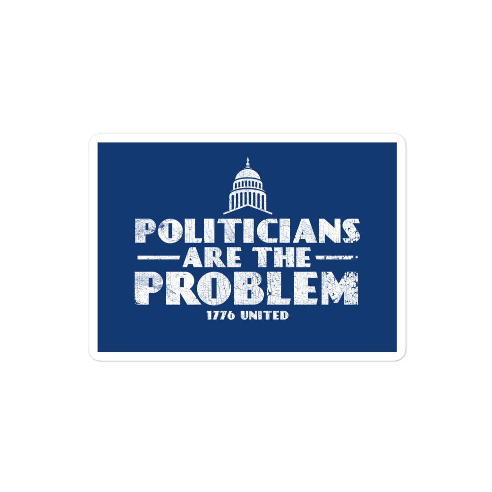 Politicians Are The Problem Sticker - 1776 United