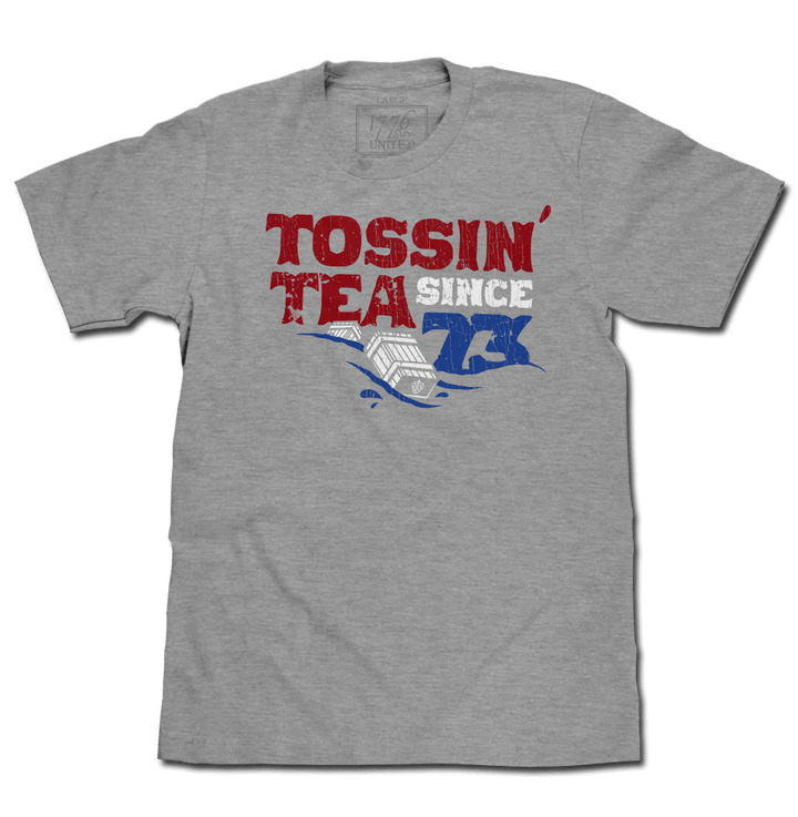 Tossin' Tea Since 73 - 1776 United